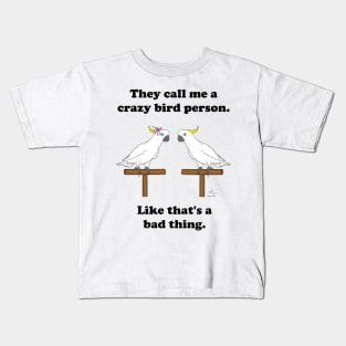 Crazy Bird Person Sulfur Crested Cockatoos Kids T-Shirt